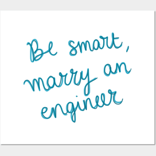 Be smart, marry an engineer Posters and Art